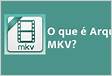 O que é o formato MKV e como recuperar arquivo MKV